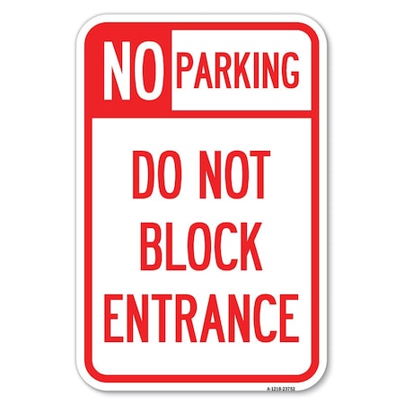 Signmission No Parking Do Not Block Entrance Heavy-Gauge Aluminum Sign, 12" x 18", A-1218-23752 A-1218-23752